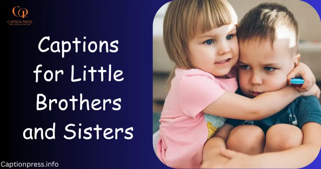 Captions for Little Brothers and Sisters