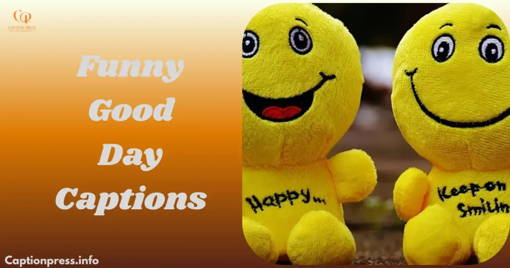 Funny Good Day Captions