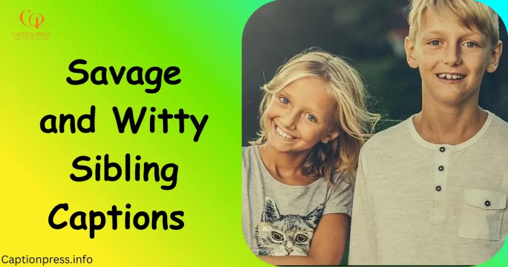 Savage and Witty Sibling Captions