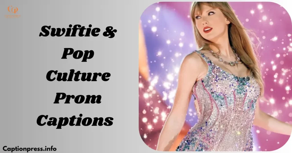 Swiftie & Pop Culture Prom Captions  