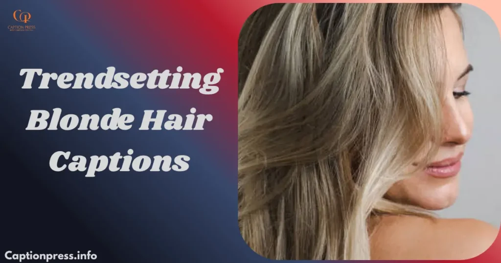Trendsetting Blonde Hair Captions