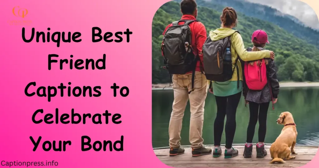 Unique Best Friend Captions to Celebrate Your Bond
