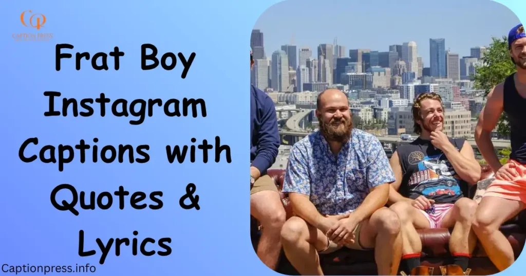 Frat Boy Instagram Captions with Quotes & Lyrics