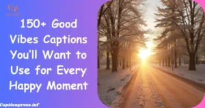 Good Vibes Captions